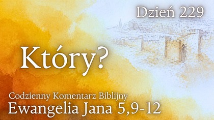 Który? | Ewangelia Jana 5,9-12 | Komentarz wers po wersie | Fabian Błaszkiewicz