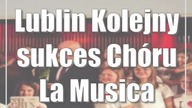 Lublin: Kolejny sukces Chóru La Musica