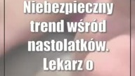 Niebezpieczny trend wśród nastolatków.  Lekarz ostrzega