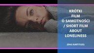 O SAMOTNOŚCI / ABOUT LONELINESS (ENG SUBTITLES)