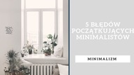 5 błędów popełnianych przez początkujących minimalistów