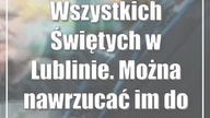 Wszystkich Świętych w Lublinie.  Można nawrzucać im do puszek