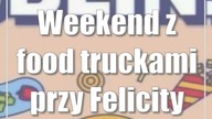 Weekend z food truckami przy Felicity