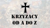 KRZYŻACY od A do Z