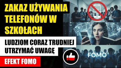 Zakaz używania telefonów w szkołach | Ludziom coraz trudniej utrzymać uwagę | Efekt FOMO