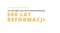 VII Festiwal Kultury Protestanckiej 500 lat Reformacji