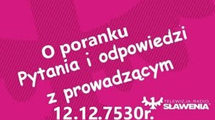 Pytania i Odpowiedzi o Poranku w Tv Sławenia 12. 12. 7530r. sław.