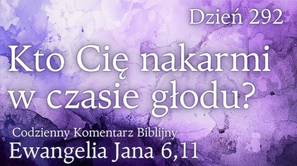 Kto Cie nakarmi w czasie głodu? | Ew.  Jana 6,11 | Fabian Błaszkiewicz
