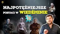 WIEDŹMIN (The Witcher) - TOP 10: Najpotężniejsze postaci z uniwersum