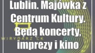 Lublin.  Majówka z Centrum Kultury.  Będą koncerty, imprezy i kino