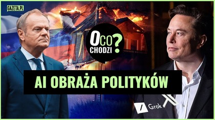 AI atakuje polityków, Rosjanie odpowiedzialni za podpalenia? [O co chodzi?]
