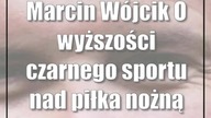 Marcin Wójcik: O wyższości czarnego sportu nad piłka nożną
