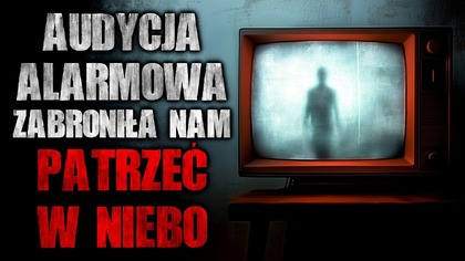 Audycja alarmowa zabroniła nam patrzeć w niebo | Creepypasta Horror historie z lektorem