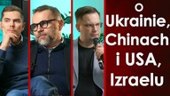 Bartosiak, Zychowicz i Borkowski - o Ukrainie, Chinach i USA, Izraelu i sprawach geopolitycznych