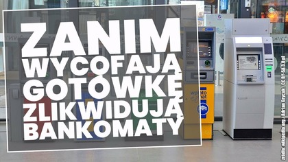 Zanim wycofają gotówkę, zlikwidują bankomaty!