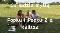 CO LUDZIE MYŚLĄ O: POPKU I POPEK 2 czyli KAROLU Z KALISZA