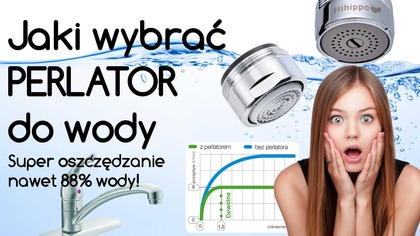 Jaki Perlator wybrać - duże oszczędzanie wody
