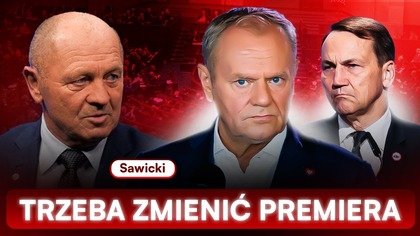 TUSK MUSI ODEJŚĆ.  SIKORSKI NA PREMIERA.  SAWICKI ŻĄDA ZMIAN