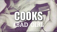 Cooks - #BAD GIRL