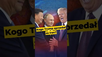 Kogo Trump sprzedał za Iran? #polityka #Trump #Putin #XiJinping