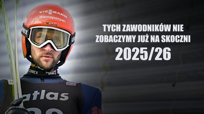 Skoczkowie których NIE ZOBACZYMY w sezonie 2025/26