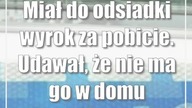 Miał do odsiadki wyrok za pobicie.  Udawał, że nie ma go w domu