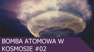 Bomba Atomowa w Kosmosie - Astronomia #02