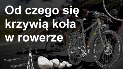 Dlaczego się krzywią koła w rowerze