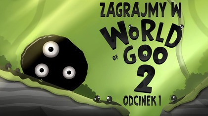 Zagrajmy w World of Goo 2 - Odcinek 1 - Kontynuacja cudacznej gry logicznej o glutach