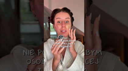 Czego nie powiedziałabym osobie walczącej z trądzikiem