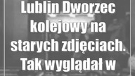 Lublin: Dworzec kolejowy na starych zdjęciach.  Tak wyglądał w przeszłości