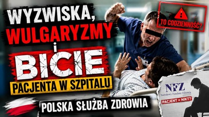 Wyzwiska, wulgaryzmy i BICIE pacjenta w szpitalu | Polska służba zdrowia