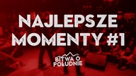 NAJLEPSZE MOMENTY #1 / Bitwa o Południe 2018