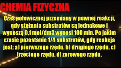 Czas półtrwania a rząd reakcji | CHEMIA FIZYCZNA | KINETYKA CHEMICZNA