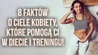 8 FAKTÓW O CIELE KOBIETY, KTÓRE POMOGĄ CI W DIECIE I TRENINGU!