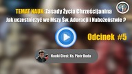#5 Jak uczestniczyć we Mszy Świętej Adoracji i Nabożeństwie? | Nauki Katolickie