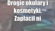 Drogie okulary i kosmetyki.  Zapłacił nie swoją kartą