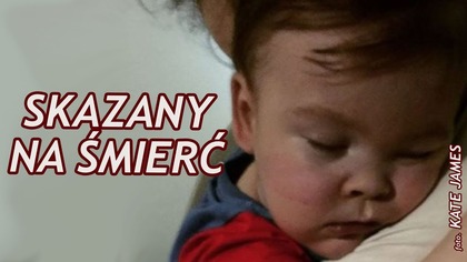 Alfie Evans skazany na śmierć wbrew rodzicom ... wbrew sobie