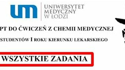 SKRYPT DO ĆWICZEŃ Z CHEMII MEDYCZNEJ UMED LEKARSKI WSZYSTKIE ZADANIA