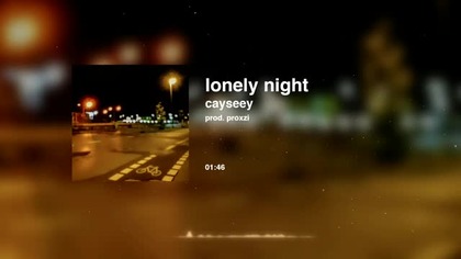 cayseey  lonely night (prod.  proxzi)