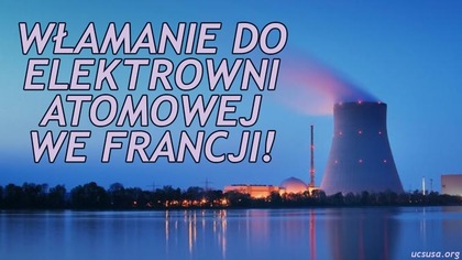 Francja! Włamanie Na Teren Elektrowni Atomowej!