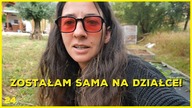 Jak radzi sobie Kasia SAMA NA DZIAŁCE ?