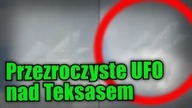 Nad Teksasem sfotografowano niesamowite, przezroczyste UFO