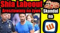 Shia Labeouf Aresztowany na żywo i Pedo Afera na wykop