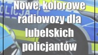Nowe, kolorowe radiowozy dla lubelskich policjantów