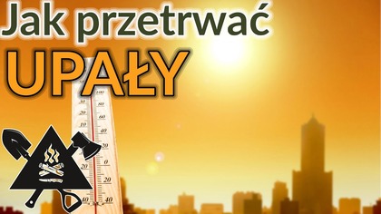 Jak przetrwać upał i nie umrzeć? Obejrzyj i zadbaj o bliskich!