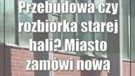 Przebudowa czy rozbiórka starej hali? Miasto zamówi nową ekspertyzę