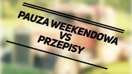 PAUZA WEEKENDOWA.  vs PRZEPISY