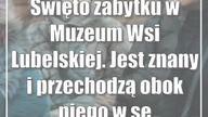 Święto zabytku w Muzeum Wsi Lubelskiej.  Jest znany i przechodzą obok niego w sezonie tłumy!