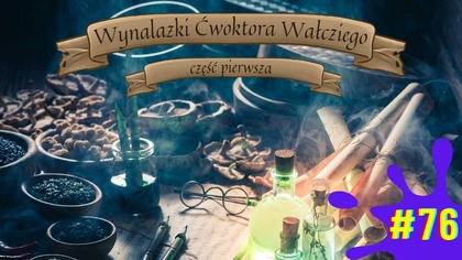 SPS# 76 pt.  Wynalazki Ćwoktora Wałcziego cz. 1. 